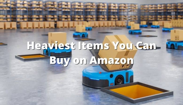 Heaviest Items You Can Buy on Amazon
