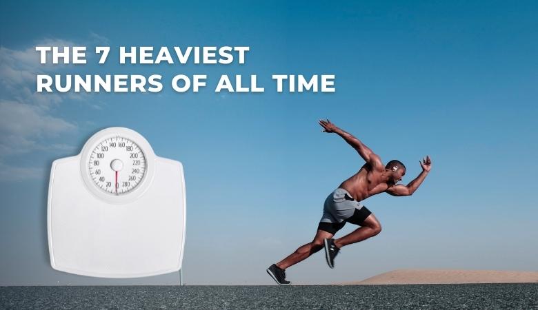 The 7 Heaviest Runners of All Time