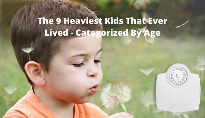 The 9 Heaviest Kids That Ever Lived Categorized By Age
