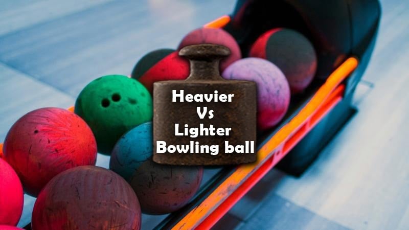 HEavier vs lighter bowling ball